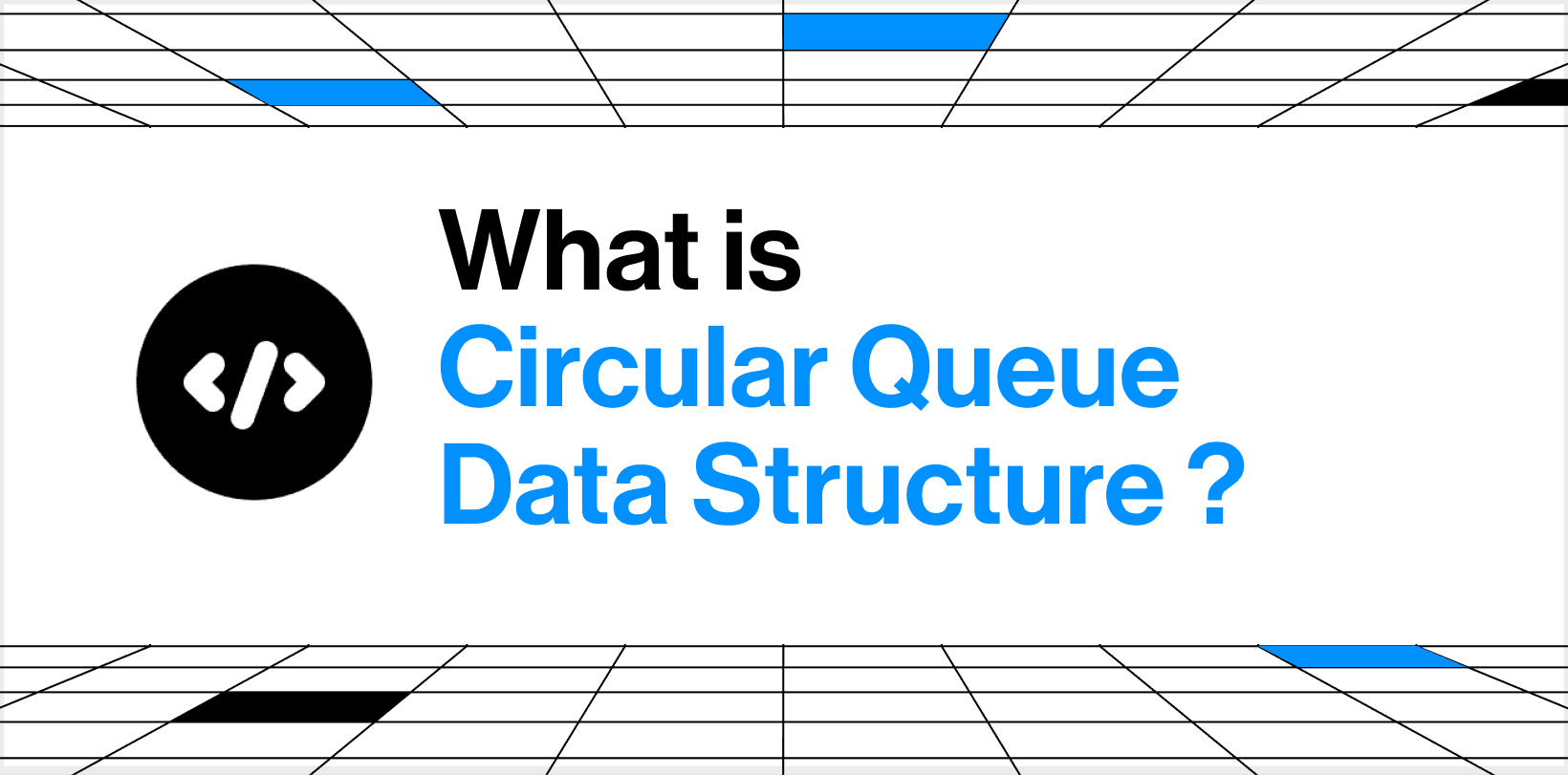 What is Circular Queue Data Structure ?