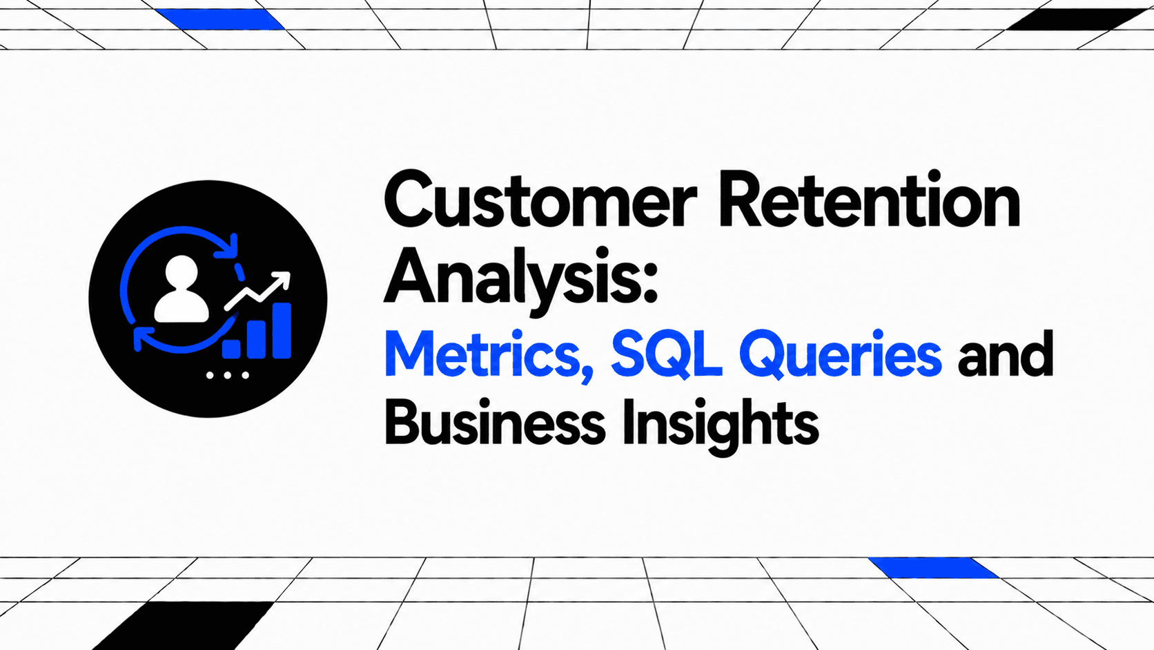 Customer Retention Analysis: Metrics, SQL Queries and Business Insights