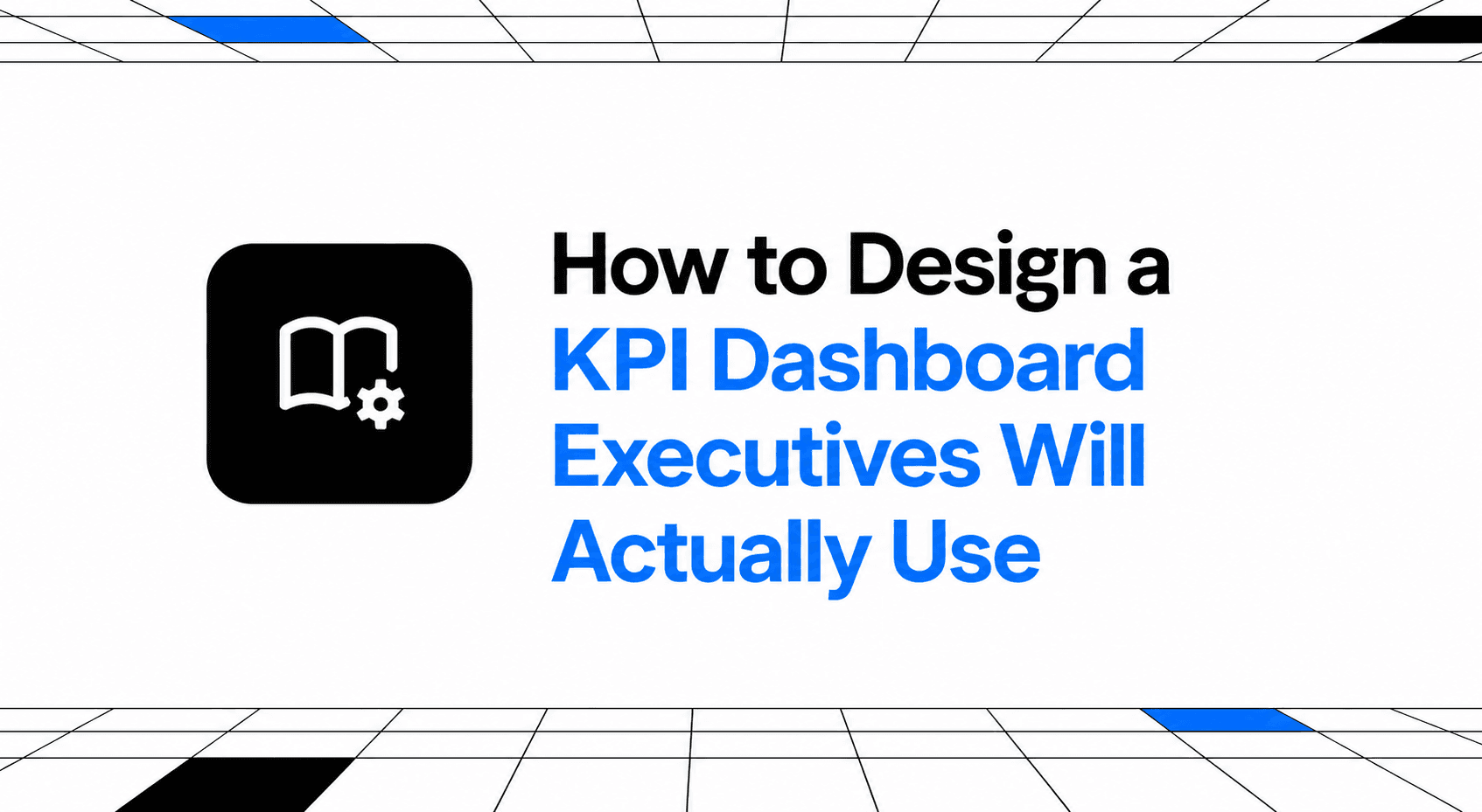 How to Design a KPI Dashboard Executives Will Actually Use thumbnail