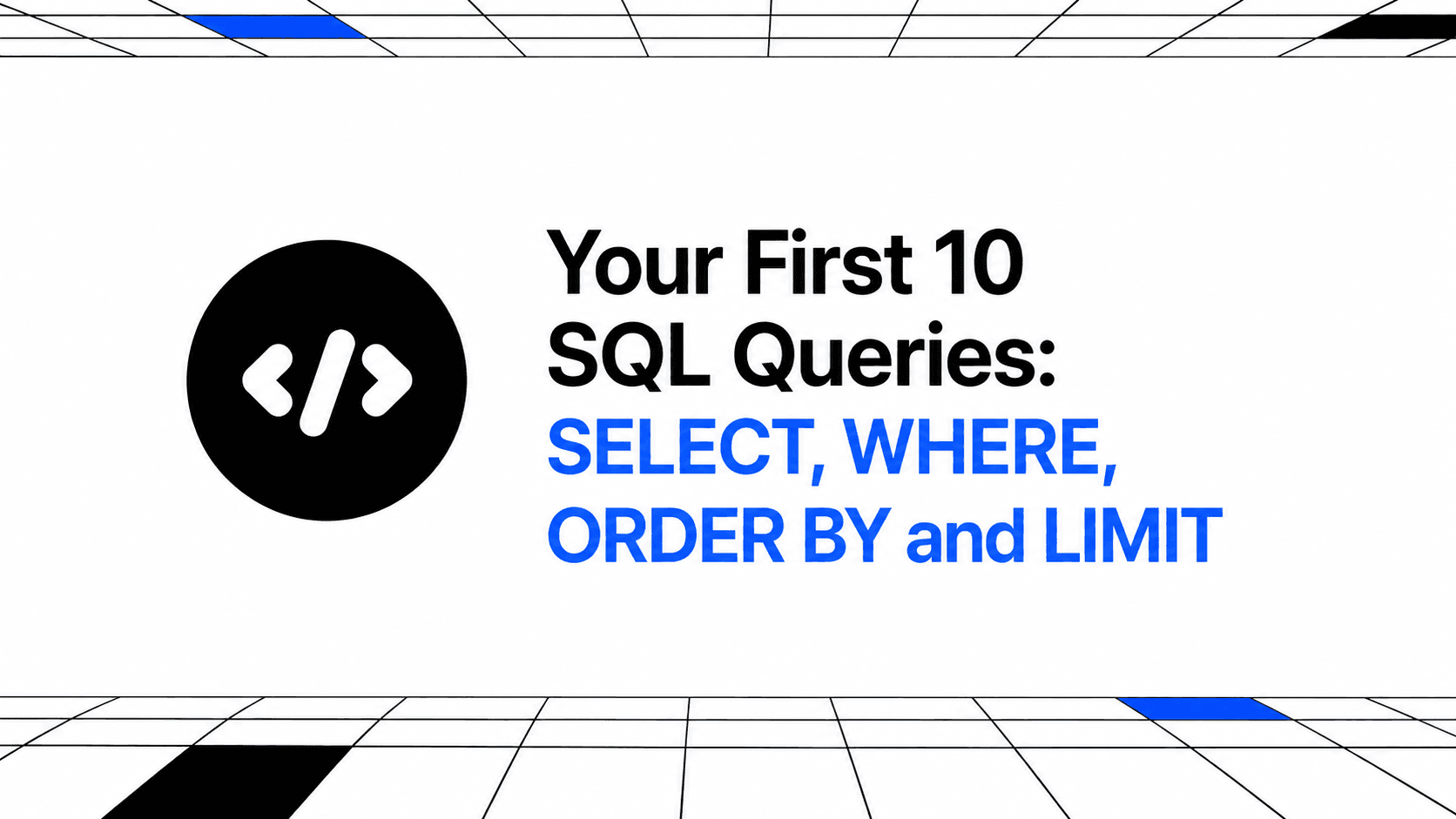 Your First 10 SQL Queries: SELECT, WHERE, ORDER BY and LIMIT thumbnail