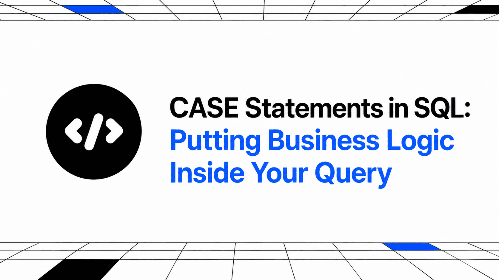 CASE Statements in SQL: Putting Business Logic Inside Your Query thumbnail