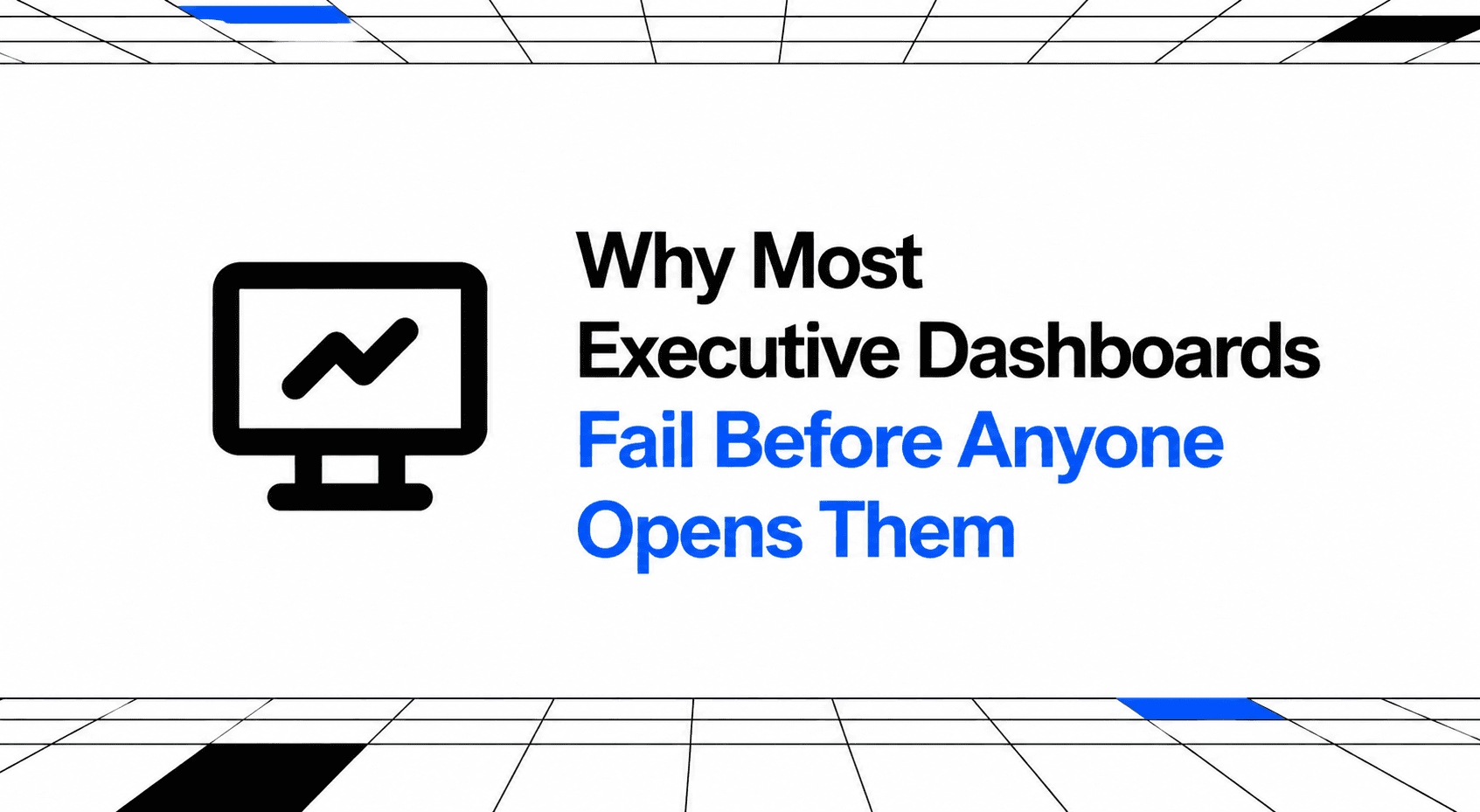 Why Most Executive Dashboards Fail Before Anyone Opens Them