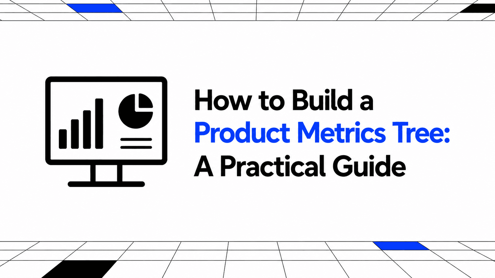 How to Build a Product Metrics Tree: A Practical Guide thumbnail