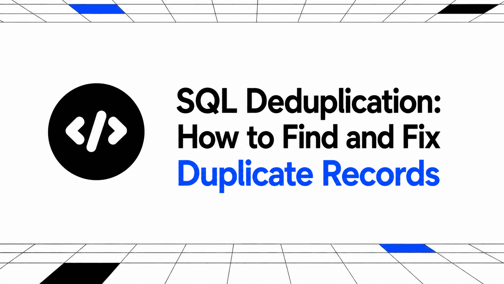 SQL Deduplication: How to Find and Fix Duplicate Records thumbnail