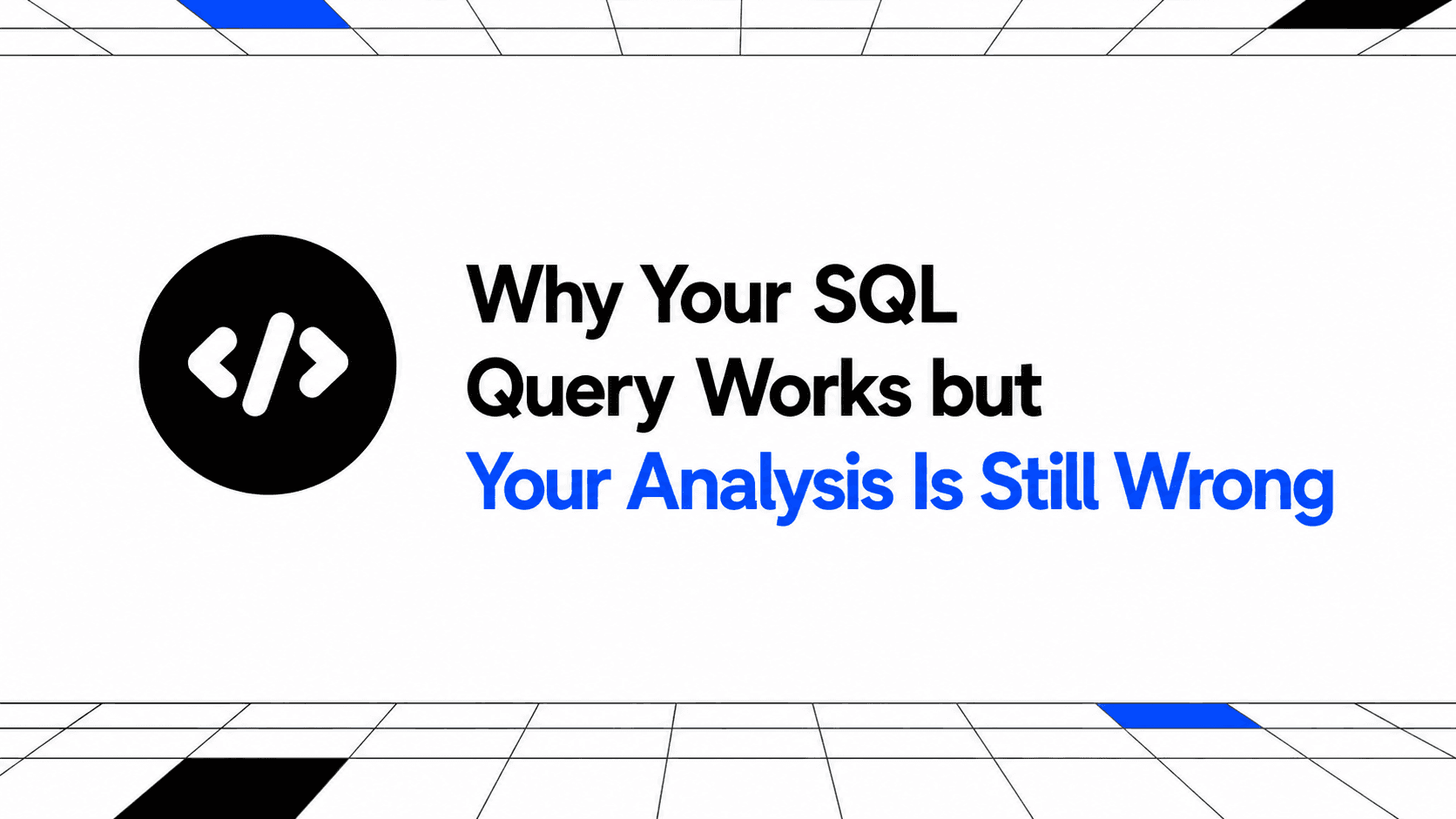 Why Your SQL Query Works but Your Analysis Is Still Wrong thumbnail