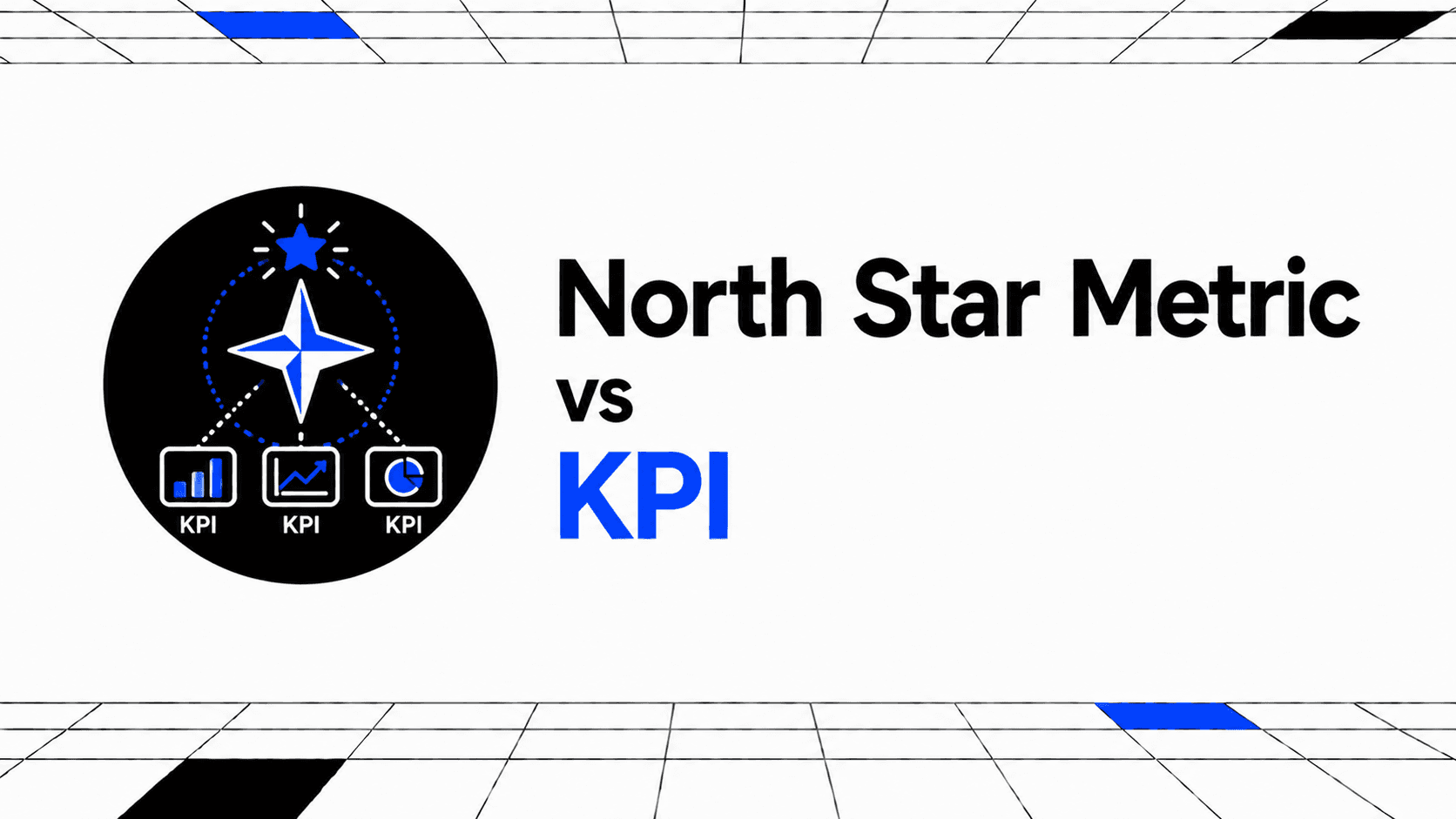 North Star Metric vs KPI: How to Choose the Right Metrics for Your Business thumbnail