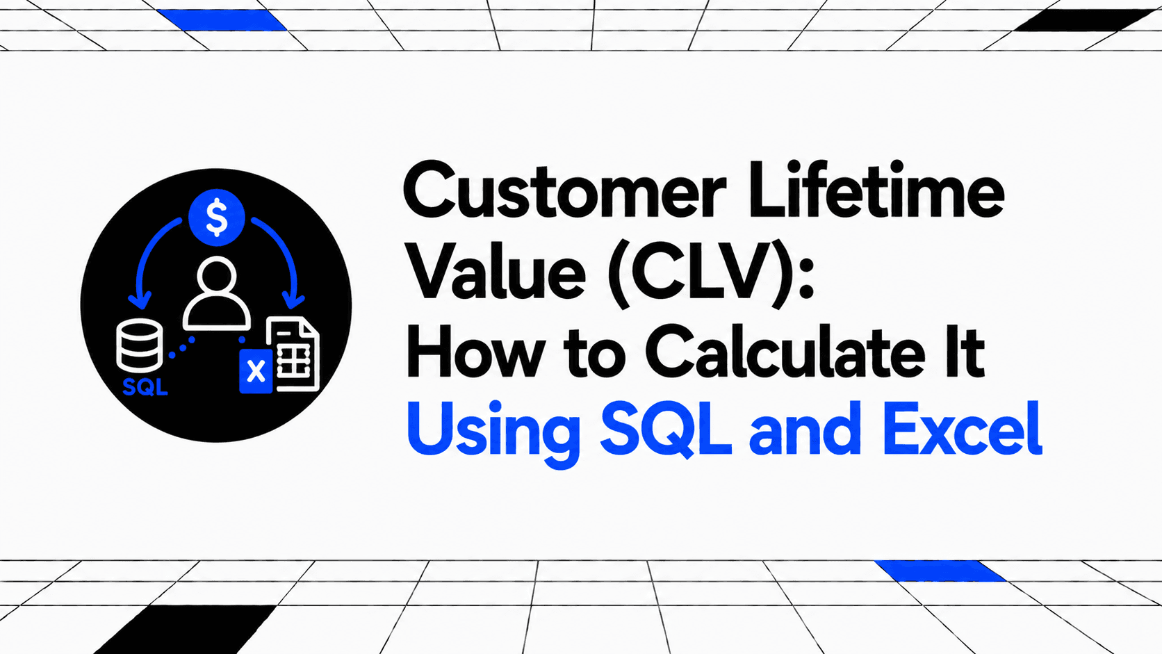 Customer Lifetime Value (CLV): How to Calculate It Using SQL and Excel thumbnail