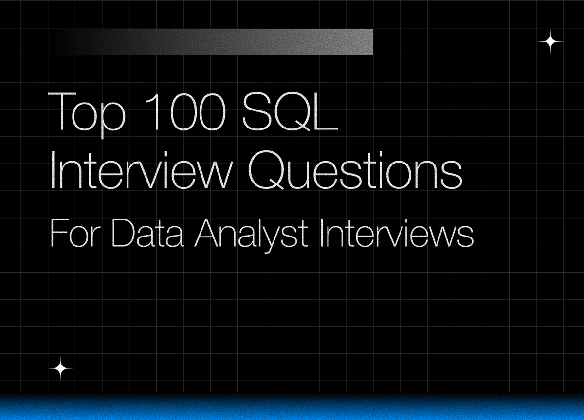Top 100 SQL Interview Questions For Data Analyst Interviews